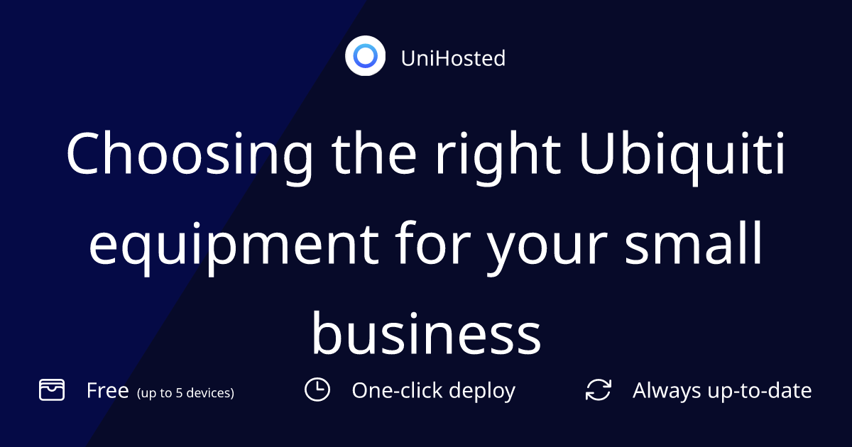 Choosing the right Ubiquiti equipment for your small business