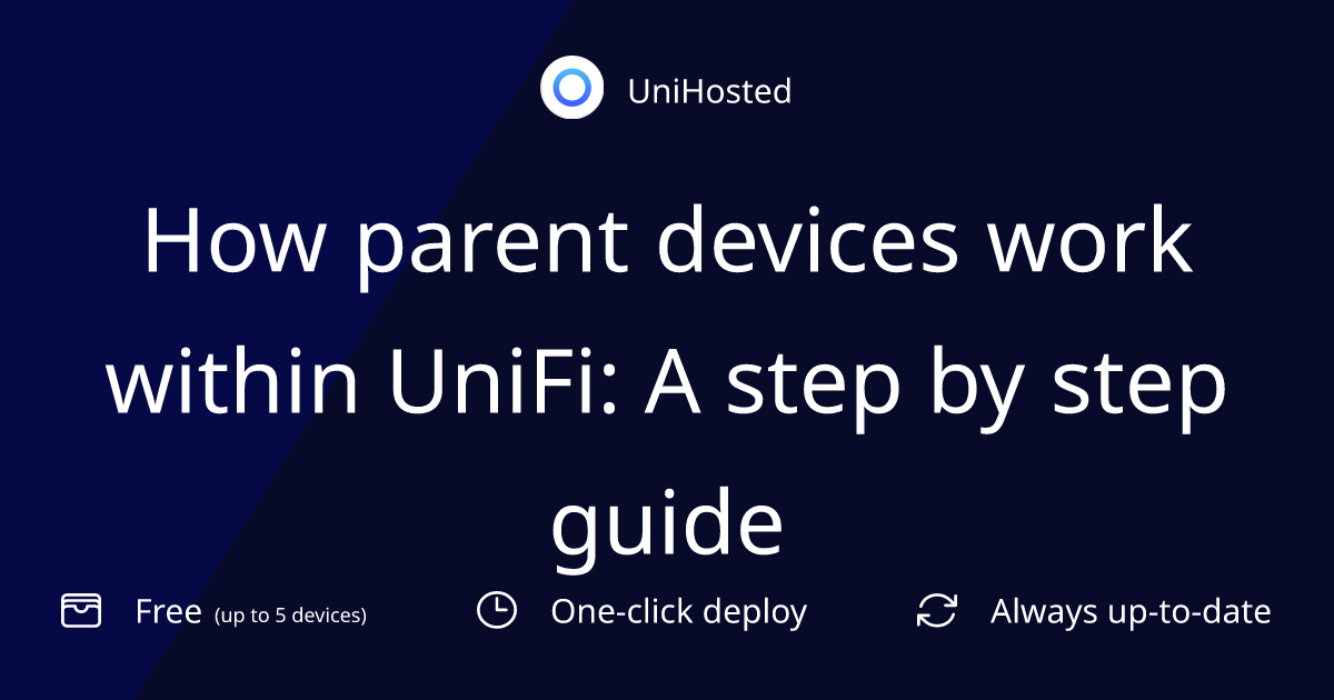 How parent devices work within UniFi: A step by step guide