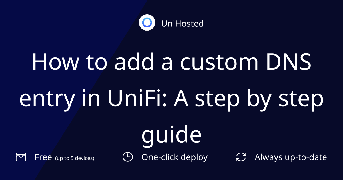 How to add a custom DNS entry in UniFi: A step by step guide