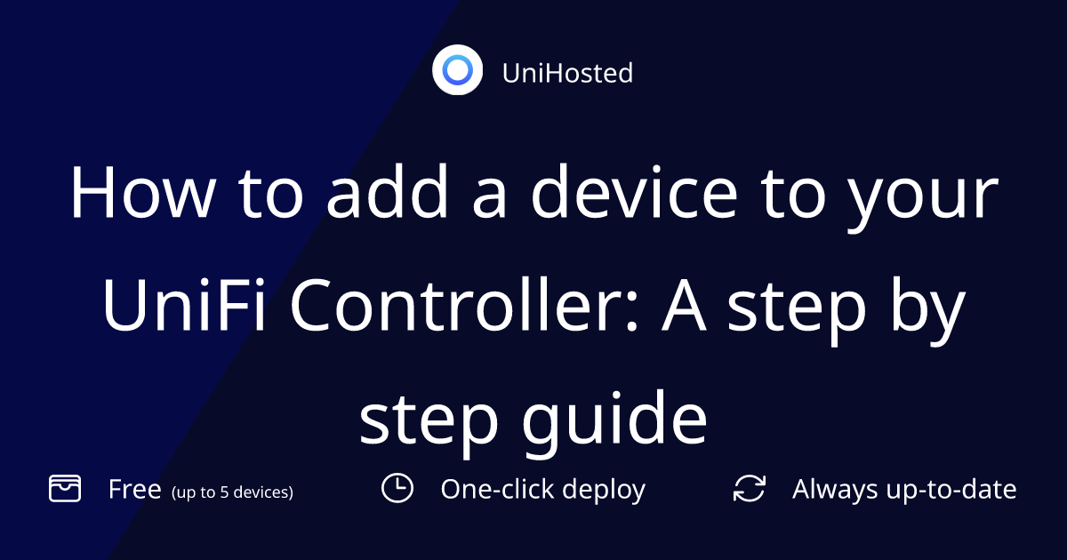 How to add a device to your UniFi Controller: A step by step guide