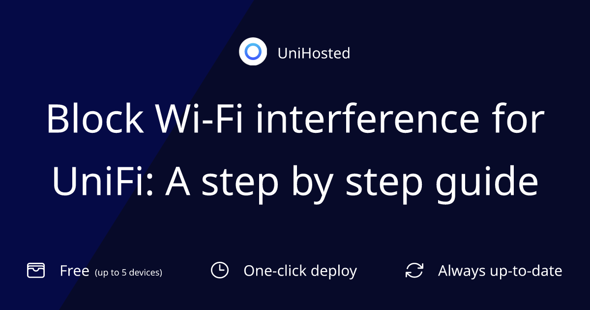 Block Wi-Fi interference for UniFi: A step by step guide