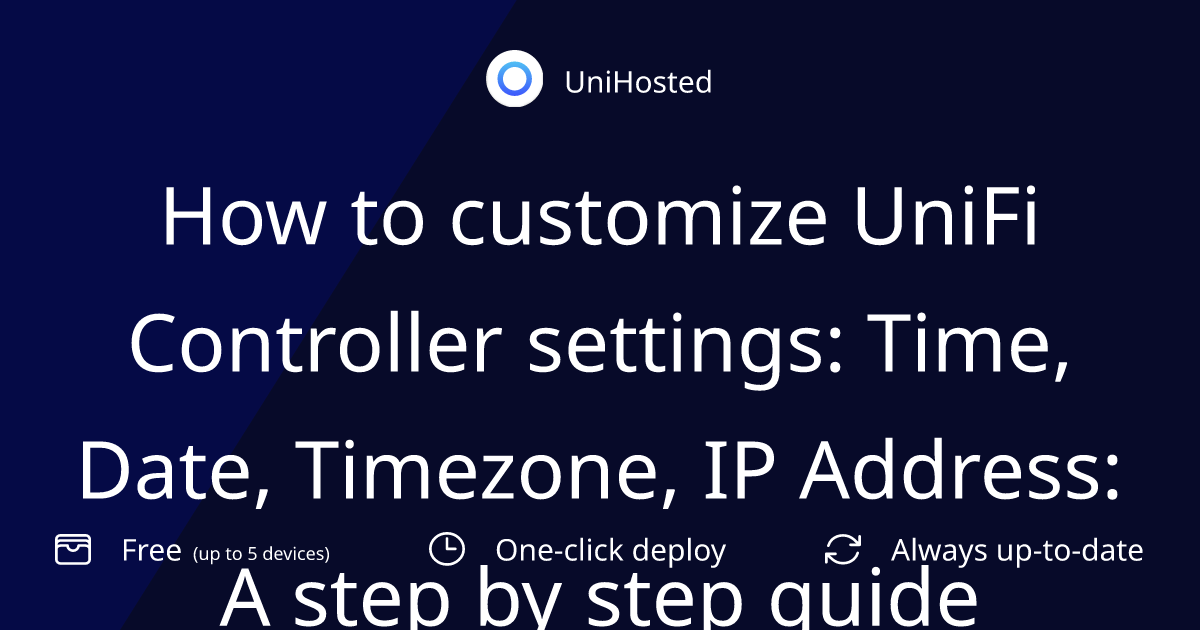 How to customize UniFi Controller settings: Time, Date, Timezone, IP Address: A step by step guide