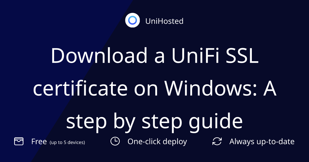 Download a UniFi SSL certificate on Windows: A step by step guide