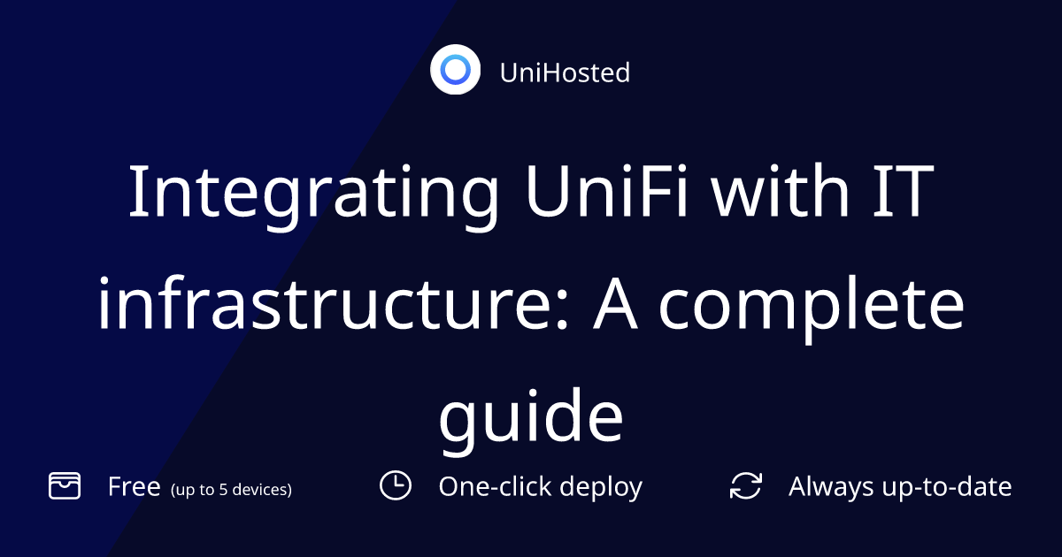 Integrating UniFi with IT infrastructure: A complete guide