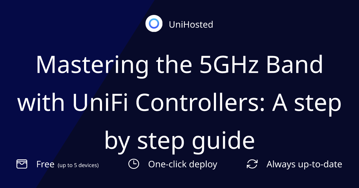 Mastering the 5GHz Band with UniFi Controllers: A step by step guide