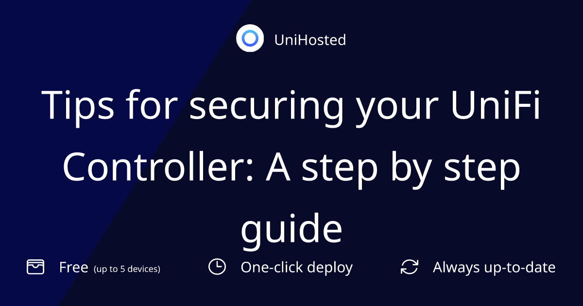 Tips for securing your UniFi Controller: A step by step guide