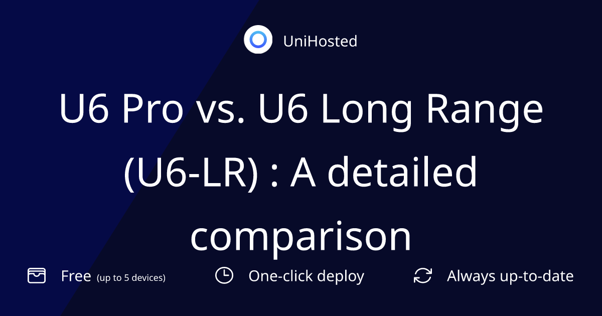 U6 Pro vs. U6 Long Range (U6-LR) : A detailed comparison