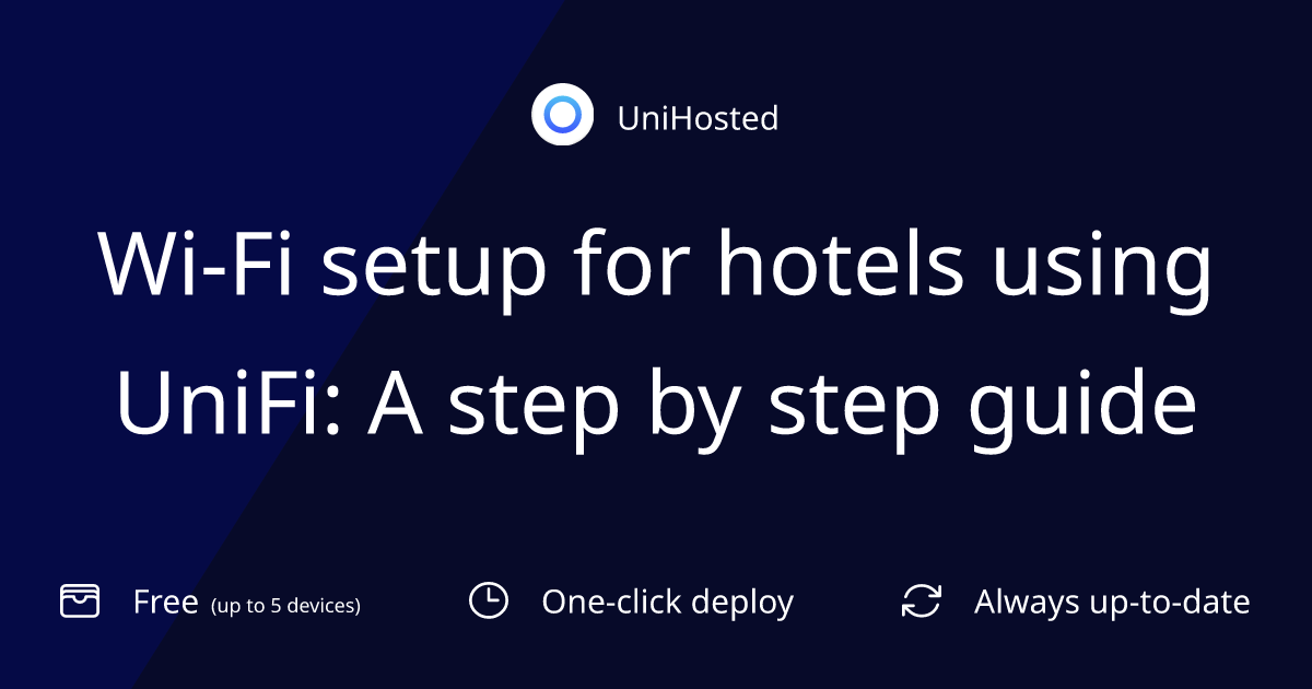 Wi-Fi setup for hotels using UniFi: A step by step guide